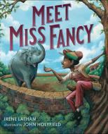 Meet Miss Fancy di Irene Latham edito da Penguin Putnam Inc