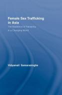 Female Sex Trafficking in Asia di Vidyamali (American University Samarasinghe edito da Taylor & Francis Ltd