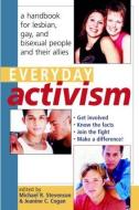 Everyday Activism: A Handbook for Lesbian, Gay, and Bisexual People and Their Allies di David L. Kenley, Michael R. Stevenson, Jeanine C. Cogan edito da ROUTLEDGE