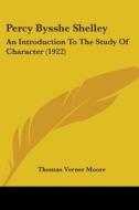 Percy Bysshe Shelley: An Introduction to the Study of Character (1922) di Thomas Verner Moore edito da Kessinger Publishing