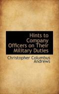 Hints To Company Officers On Their Military Duties di Christopher Columbus Andrews edito da Bibliolife