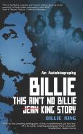 Billie: This Ain't No Billie Jean King Story di Billie King edito da LIGHTNING SOURCE INC