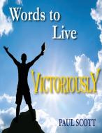 Words to Live Victoriously di Paul Scott edito da Adventure in Discovery