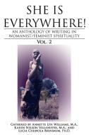 She Is Everywhere! Vol. 2: An Anthology of Writings in Womanist/Feminist Spirituality di M. a. Annette Lyn Williams, M. a. Karen Nelson Villanueva, Ph. D. Lucia Chiavola Birnbaum edito da AUTHORHOUSE