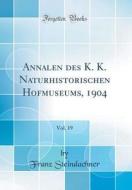 Annalen Des K. K. Naturhistorischen Hofmuseums, 1904, Vol. 19 (Classic Reprint) di Franz Steindachner edito da Forgotten Books