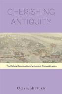 Milburn, O: Cherishing Antiquity - The Cultural Construction di Olivia Milburn edito da Harvard University Press