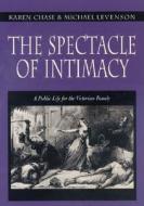 The Spectacle of Intimacy: A Public Life for the Victorian Family di Karen Chase, Michael Levenson edito da PRINCETON UNIV PR