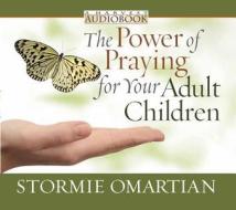 The Power Of Praying For Your Adult Children di Stormie Omartian edito da Harvest House Publishers,u.s.
