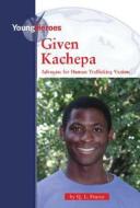 Given Kachepa: Advocate for Human Trafficking Victims di Q. L. Pearce edito da KidHaven Press