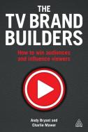 The TV Brand Builders di Andy (Managing Director Bryant, Charlie Mawer edito da Kogan Page Ltd