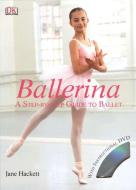 Ballerina: A Step-By-Step Guide to Ballet [With DVD] di Jane Hackett edito da DK PUB