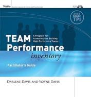 Team Performance Inventory: A Guide for Assessing and Building High-Performing Teams, Facilitator's Guide Set di Wayne T. Davis, Darlene Davis, Paul K. Davis edito da Pfeiffer