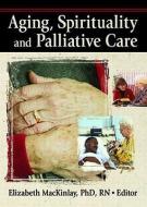 Aging, Spirituality, and Pastoral Care di Elizabeth MacKinlay, Stephen Pickard, James W. Ellor edito da Taylor & Francis Inc