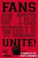 Fans of the World, Unite! di Stephen F. Ross, Stefan Szymanski edito da Stanford University Press