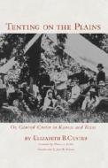 Tenting on the Plains di Elizabeth Bacon Custer edito da University of Oklahoma Press