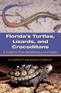 Florida's Turtles, Lizards, and Crocodilians: A Guide to Their Identification and Habits di Richard D. Bartlett, Patricia Bartlett edito da UNIV PR OF FLORIDA