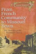 From French Community to Missouri Town di Bonnie Stepenoff edito da University of Missouri Press
