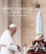 Pope Francis & The Virgin Mary di Vincenzo Sansonetti edito da Rizzoli International Publications