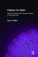 Folklore for Stalin: Russian Folklore and Pseudo-folklore of the Stalin Era di David Y. Miller edito da Taylor & Francis Inc