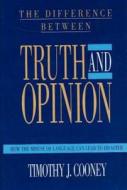 The Difference Between Truth And Opinion di Timothy J. Cooney edito da Prometheus Books