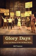 Glory Days: A Play and History of the '46 Stelco Strike di Bill Freeman edito da Playwrights Canada Press
