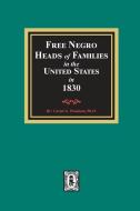 Free Negro Heads of Families in the United States in 1830 di Carter G. Woodson edito da SOUTHERN HISTORICAL PR INC
