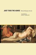 Just Toss the Ashes di Marta Merajver-Kurlat edito da JORGE PINTO BOOKS