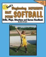 Teach'n Beginning Defensive Fast Pitch Softball Drills, Plays, Situations and Games Free Flow Handbook di Bob Swope edito da JACOBOB PR LLC
