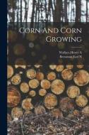 Corn And Corn Growing edito da LIGHTNING SOURCE INC
