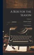 A Box for the Season: A Sporting Sketch; Volume 2 di Charles Clarke edito da LEGARE STREET PR