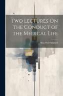 Two Lectures On the Conduct of the Medical Life di Silas Weir Mitchell edito da LEGARE STREET PR