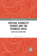 Critical Disability Studies And The Disabled Child di Harriet Cooper edito da Taylor & Francis Ltd