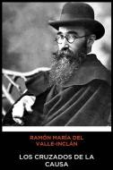 Ramón María del Valle-Inclán - Los Cruzados de la Causa di Ramon Maria Del Valle-Inclan edito da INDEPENDENTLY PUBLISHED