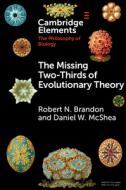 The Missing Two-Thirds of Evolutionary Theory di Robert Brandon, Daniel W. McShea edito da CAMBRIDGE