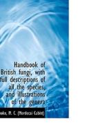 Handbook Of British Fungi, With Full Descriptions Of All The Species di M C edito da Bibliolife