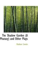 The Shadow Garden (a Phatasy) And Other Plays di Madison Julius Cawein edito da Bibliolife