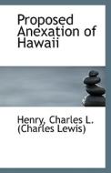 Proposed Anexation Of Hawaii di Charles L edito da Bibliolife