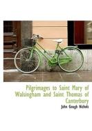 Pilgrimages To Saint Mary Of Walsingham And Saint Thomas Of Canterbury di John Gough Nichols edito da Bibliolife
