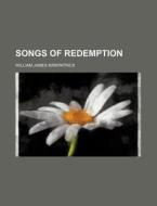Songs of Redemption di William James Kirkpatrick edito da Rarebooksclub.com