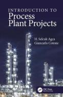 Introduction to Process Plant Projects di H. Selcuk Agca, Giancarlo Cotone edito da Taylor & Francis Ltd