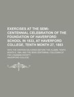 Exercises At The Semi-centennial Celebra di Haverford College edito da Rarebooksclub.com