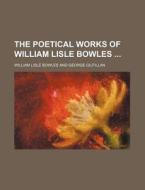 The Poetical Works Of William Lisle Bowles (volume 2) di William Lisle Bowles edito da General Books Llc