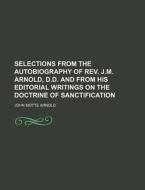Selections From The Autobiography Of Rev di John Motte Arnold edito da Rarebooksclub.com