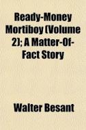 Ready-money Mortiboy Volume 2 ; A Matte di Walter Besant edito da General Books
