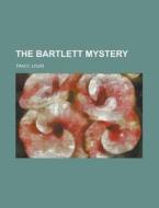 The Bartlett Mystery di Louis Tracy edito da General Books Llc