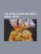 The World English Bible Web ; John di Anonymous edito da Rarebooksclub.com