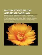 United States Native American Case Law: di Books Llc edito da Books LLC, Wiki Series
