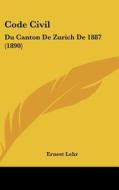 Code Civil: Du Canton de Zurich de 1887 (1890) edito da Kessinger Publishing