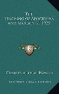 The Teaching of Apocrypha and Apocalypse 1925 di Charles Arthur Hawley edito da Kessinger Publishing