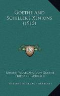 Goethe and Schiller's Xenions (1915) di Johann Wolfgang Von Goethe, Friedrich Schiller edito da Kessinger Publishing